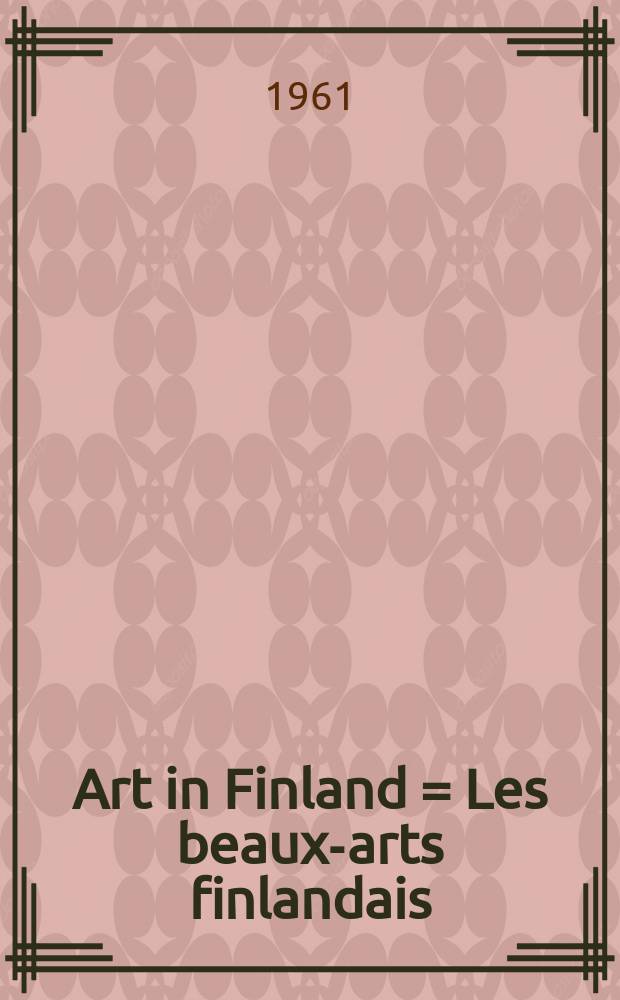 Art in Finland = Les beaux-arts finlandais = Die bildende Kunst in Finnland