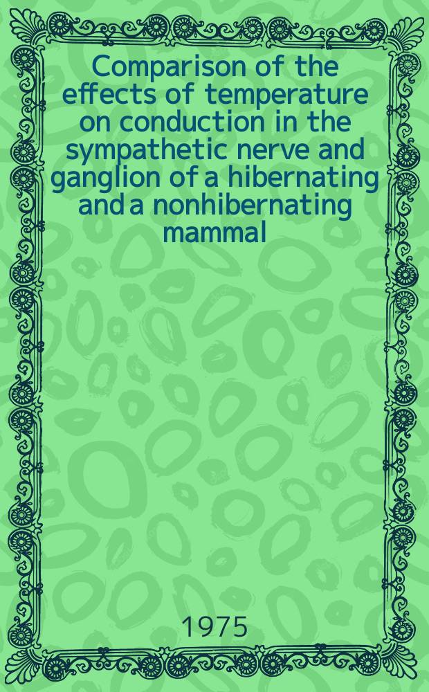 Comparison of the effects of temperature on conduction in the sympathetic nerve and ganglion of a hibernating and a nonhibernating mammal