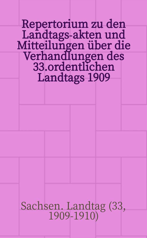 Repertorium zu den Landtags-akten und Mitteilungen über die Verhandlungen des 33.ordentlichen Landtags 1909/10 vom 9.November 1909 bis 13.Mai 1910 : A. Sachregister ... : B. Sprechregister