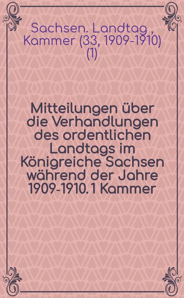 Mitteilungen über die Verhandlungen des ordentlichen Landtags im Königreiche Sachsen während der Jahre 1909-1910. 1 Kammer