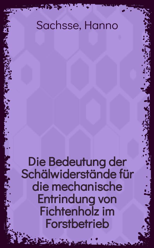 Die Bedeutung der Sch&auml;lwiderst&auml;nde f&uuml;r die mechanische Entrindung von Fichtenholz im Forstbetrieb