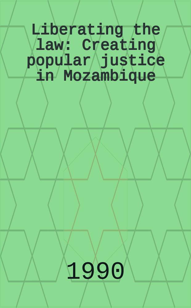 Liberating the law : Creating popular justice in Mozambique