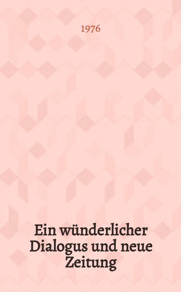 Ein wünderlicher Dialogus und neue Zeitung : Die Prosadialoge des Hans Sachs