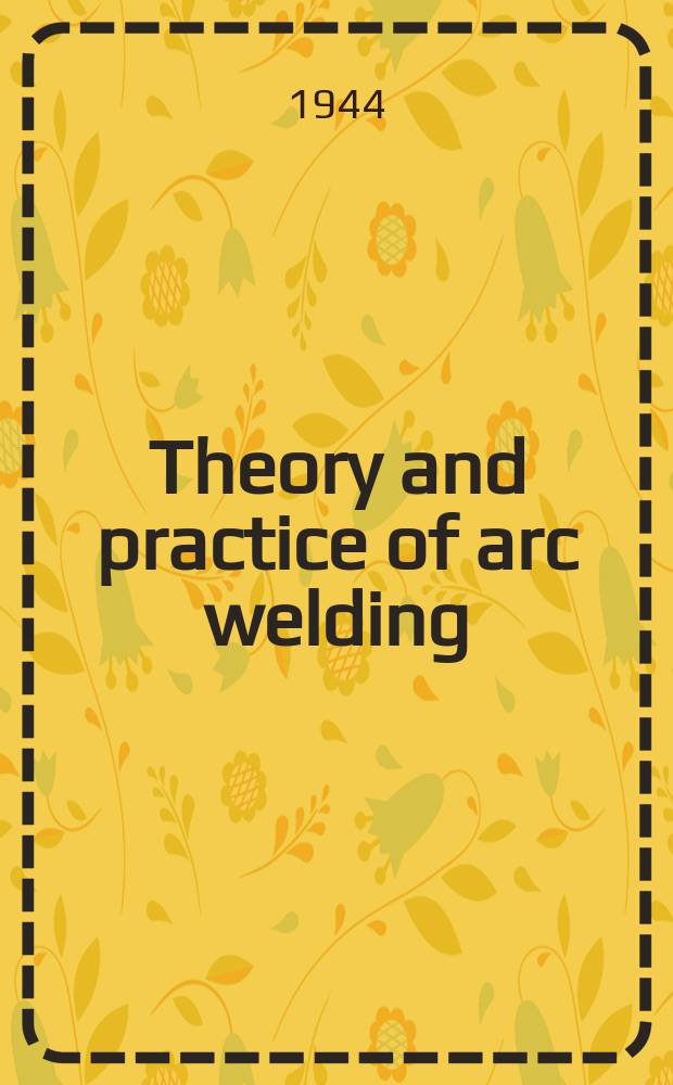 Theory and practice of arc welding