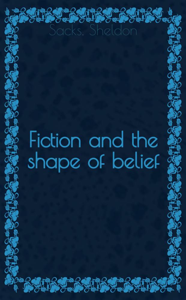 Fiction and the shape of belief : A study of Henry Fielding : With glances at Swift, Johnson and Richardson