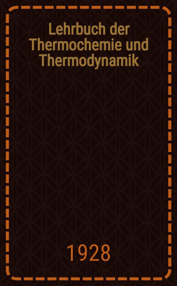 Lehrbuch der Thermochemie und Thermodynamik