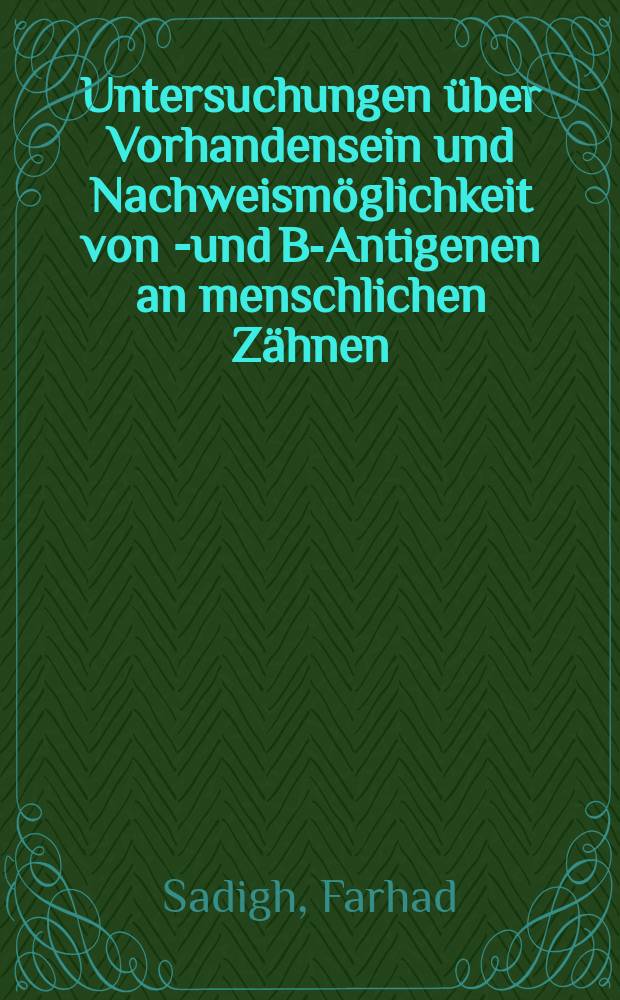 Untersuchungen über Vorhandensein und Nachweismöglichkeit von A- und B-Antigenen an menschlichen Zähnen : Inaug.-Diss. ... der ... Med. Fakultät der ... Univ. zu Bonn