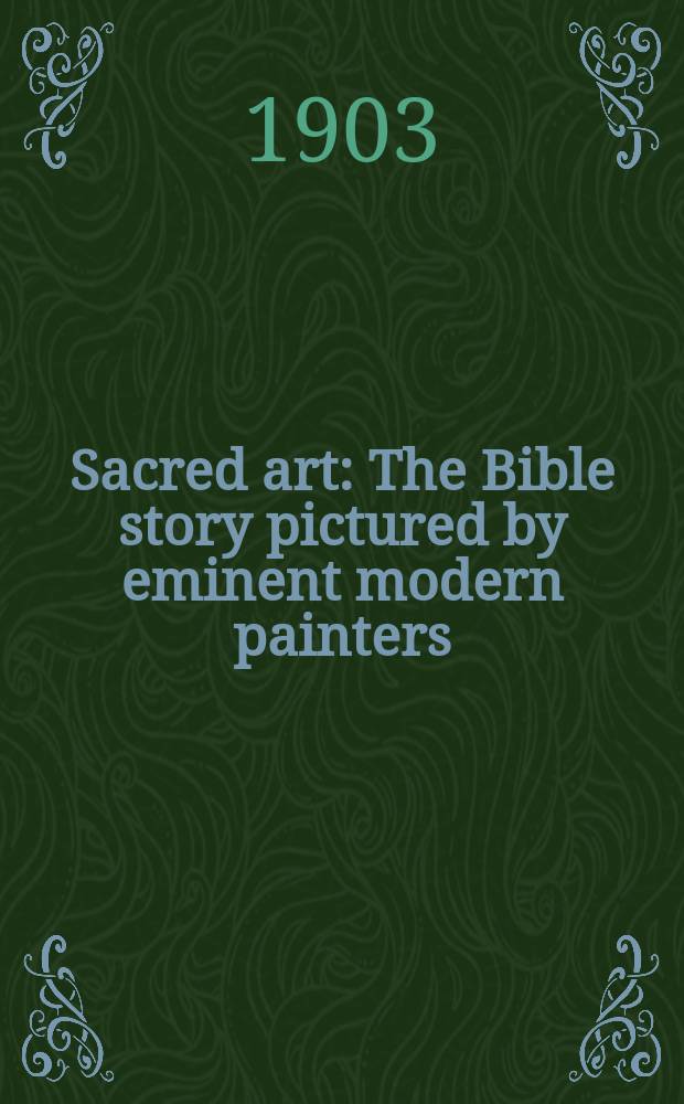 Sacred art : The Bible story pictured by eminent modern painters