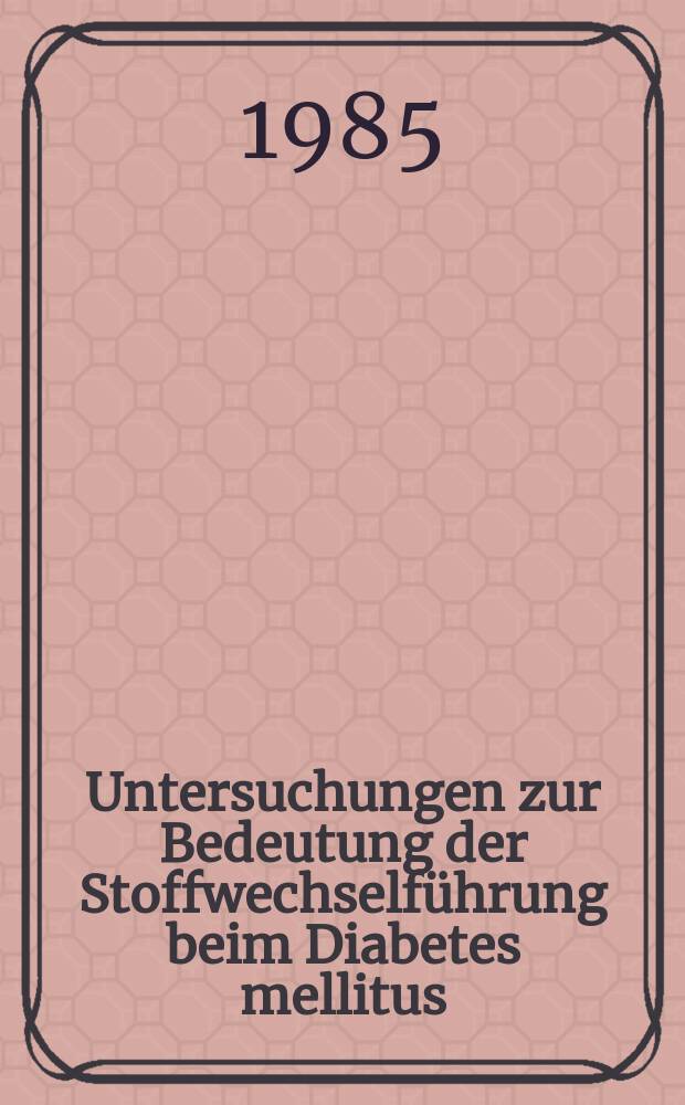 Untersuchungen zur Bedeutung der Stoffwechself&uuml;hrung beim Diabetes mellitus : Hab.-Schr