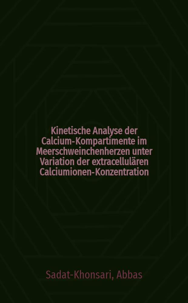 Kinetische Analyse der Calcium-Kompartimente im Meerschweinchenherzen unter Variation der extracellulären Calciumionen-Konzentration : Inaug.-Diss. ... der Med. Fak. der ... Univ. Mainz ..