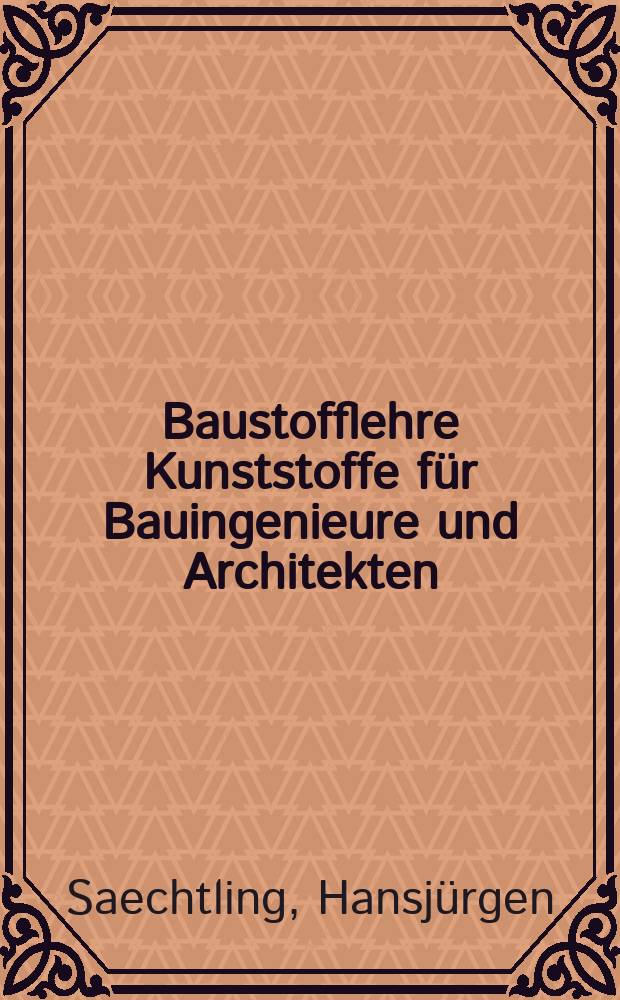Baustofflehre Kunststoffe für Bauingenieure und Architekten