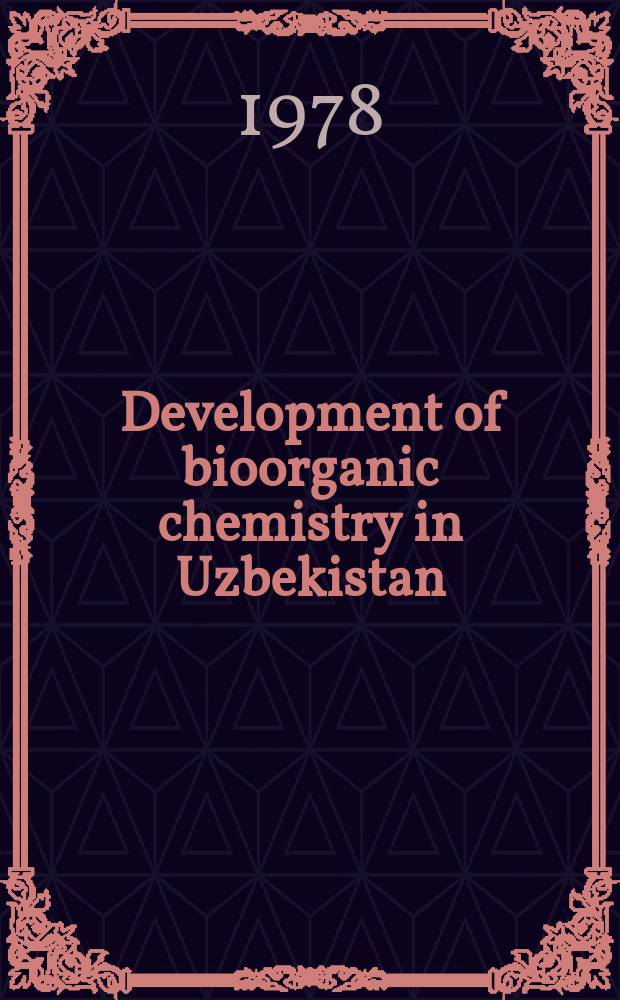 Development of bioorganic chemistry in Uzbekistan : The rep. was delivered at The IV Franco-Sov. symp. on the interaction of proteins a. nucleic acids (Sept. 5-9, 1977, Tashkent)