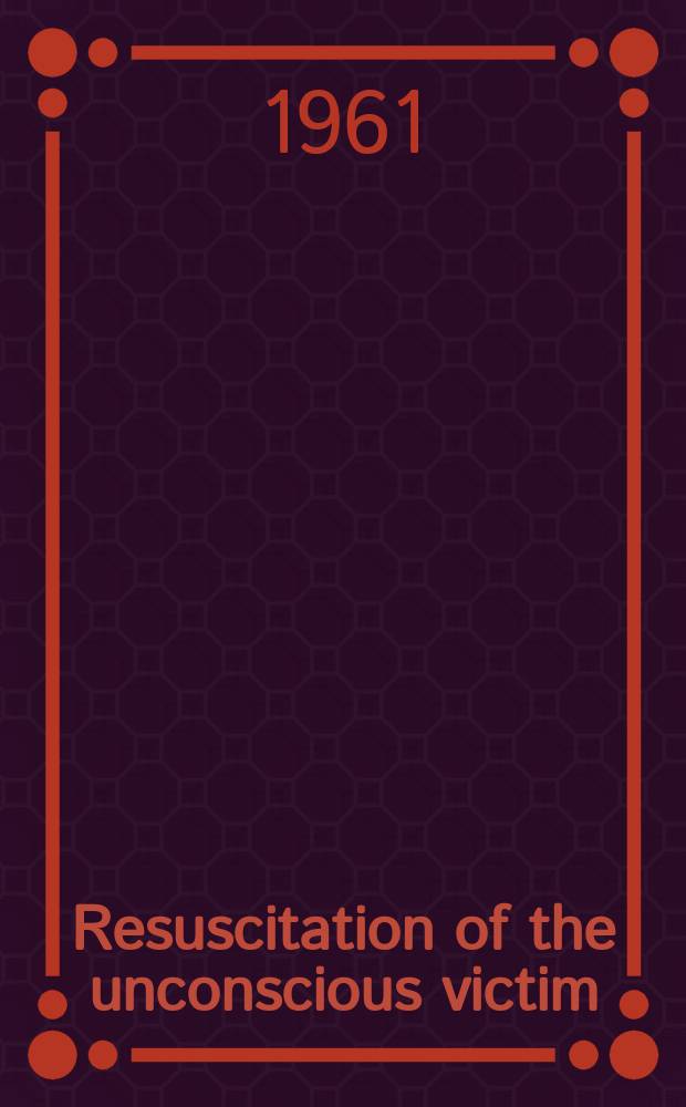 Resuscitation of the unconscious victim : A manual for rescue breathing