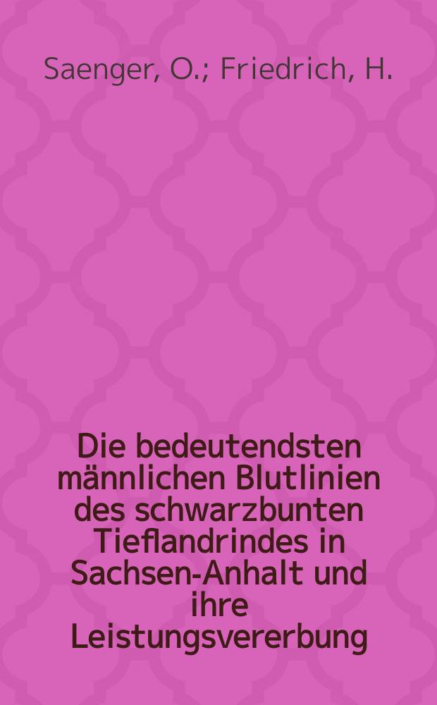 Die bedeutendsten m&auml;nnlichen Blutlinien des schwarzbunten Tieflandrindes in Sachsen-Anhalt und ihre Leistungsvererbung