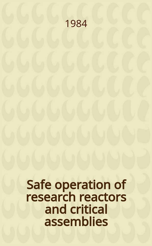Safe operation of research reactors and critical assemblies : Code of practice a. annexes