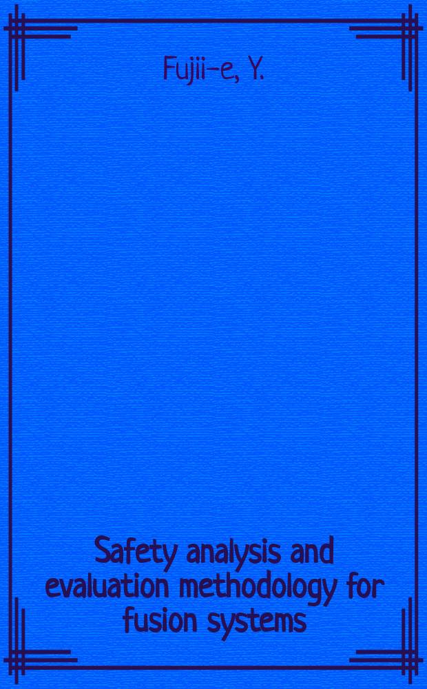 Safety analysis and evaluation methodology for fusion systems