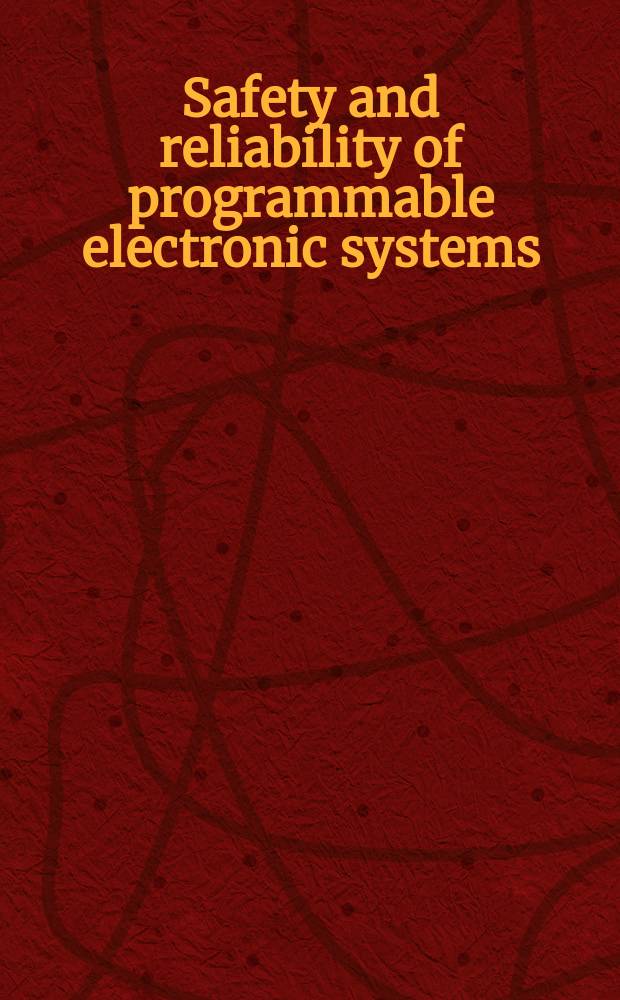 Safety and reliability of programmable electronic systems : Proc. of the Programmable electronic systems safety symp. held at the Beau Sejour centre, Guernsey, Channel Islands, UK, 28-30 May 1986, organised by the Nat. centre of systems reliability, UK
