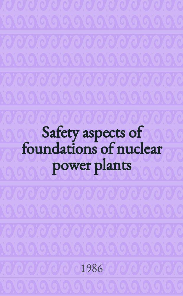 Safety aspects of foundations of nuclear power plants : A safety guide