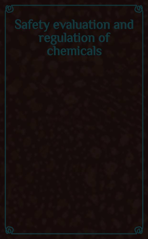 Safety evaluation and regulation of chemicals