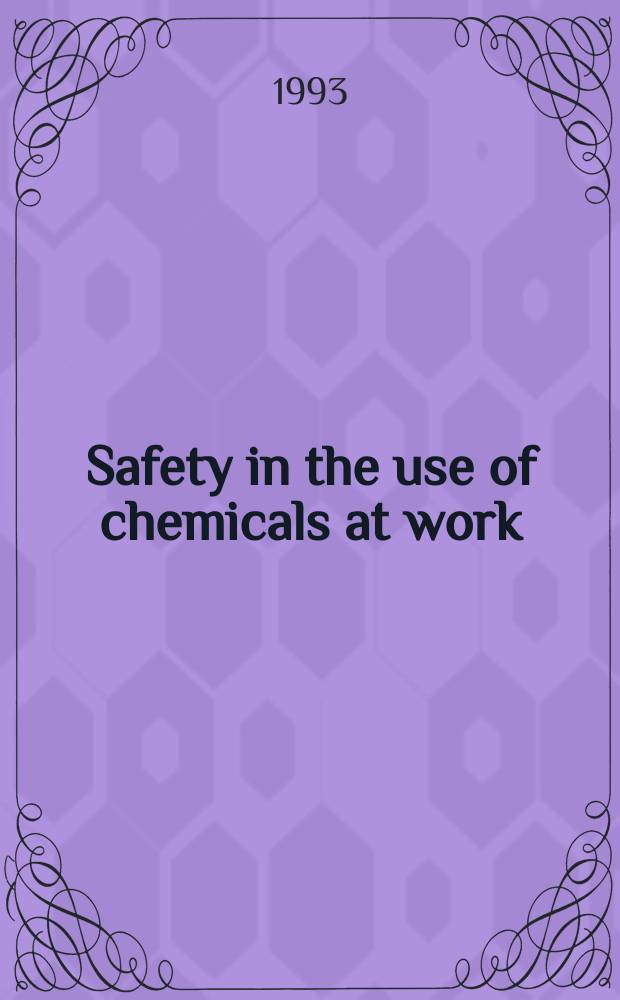 Safety in the use of chemicals at work : An ILO contribution to the Intern. progr. on chem. safety of UNEP, the ILO a. the WHO (IPCS)