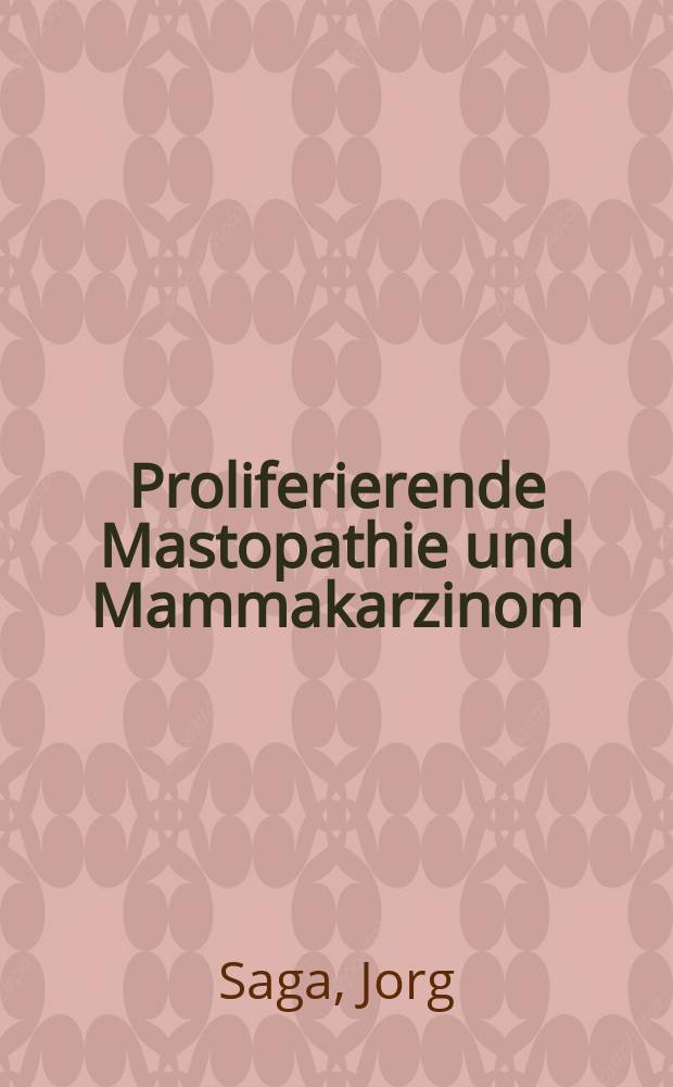 Proliferierende Mastopathie und Mammakarzinom : Inaug.-Diss. ... der ... Med. Fak. der ... Univ. zu Bonn