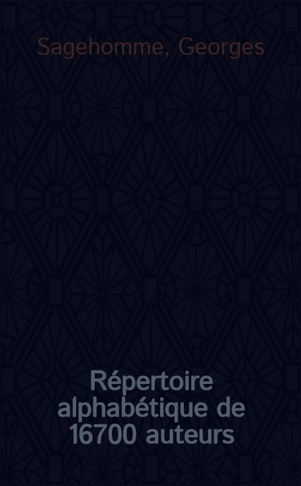 Répertoire alphabétique de 16700 auteurs : 70000 romans et pièces de théâtre cotés au point de vue moral
