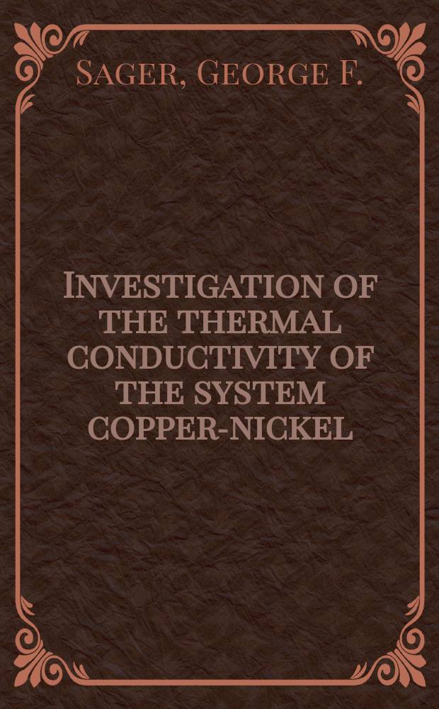 Investigation of the thermal conductivity of the system copper-nickel : A thesis submitted to the Faculty of Rensselaer polytechnic institute ..