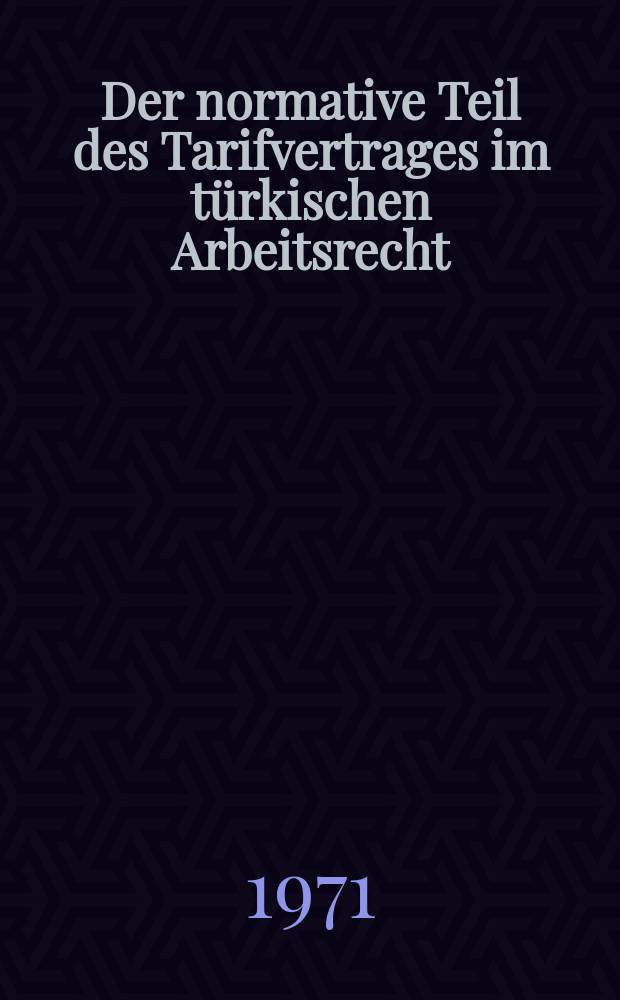 Der normative Teil des Tarifvertrages im türkischen Arbeitsrecht : Inaug.-Diss. ... einer ... Rechtswissenschaftlichen Facultät der Univ. zu Köln