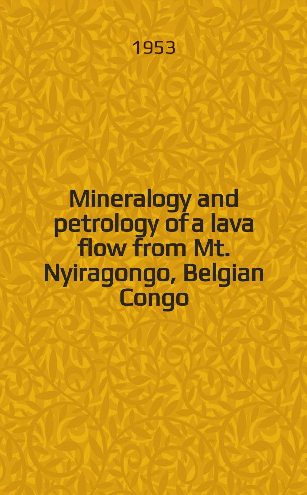 Mineralogy and petrology of a lava flow from Mt. Nyiragongo, Belgian Congo