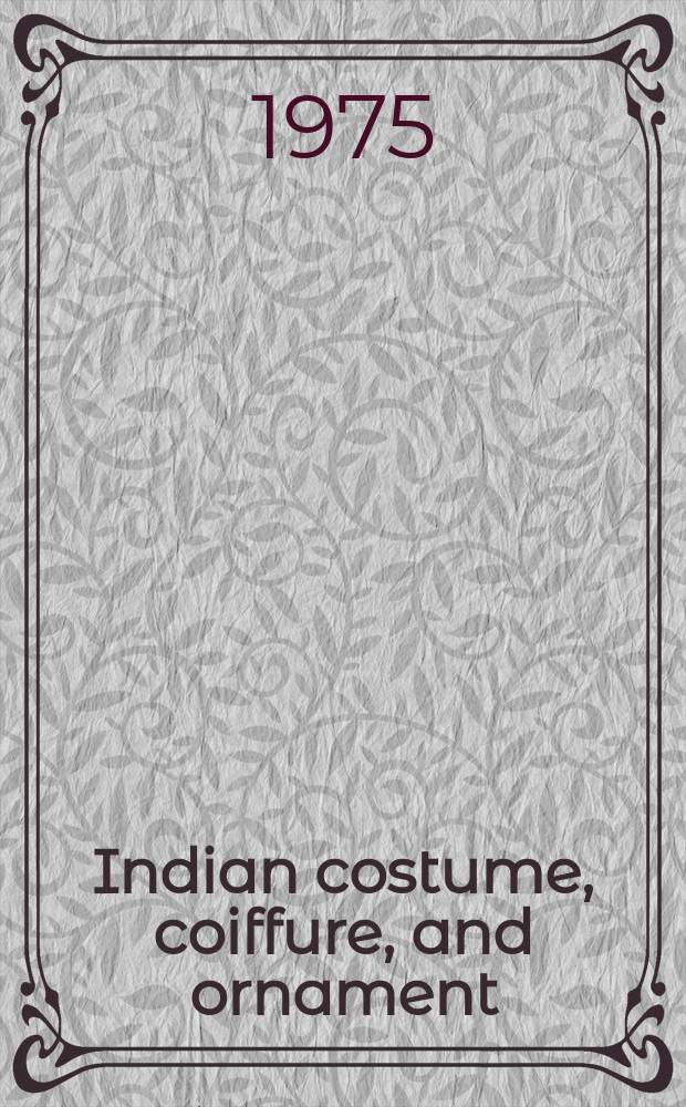Indian costume, coiffure, and ornament