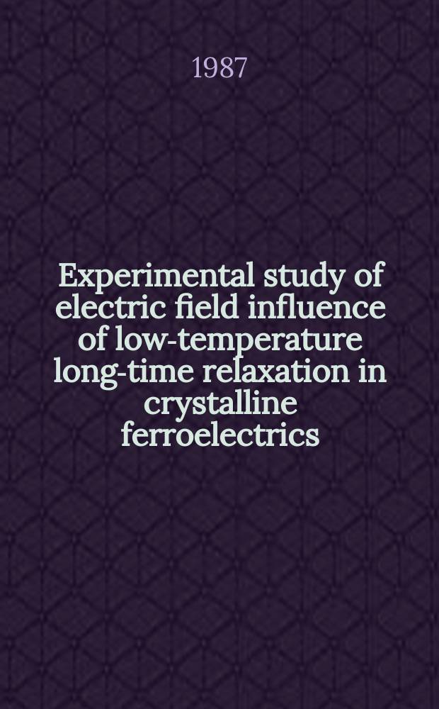 Experimental study of electric field influence of low-temperature long-time relaxation in crystalline ferroelectrics