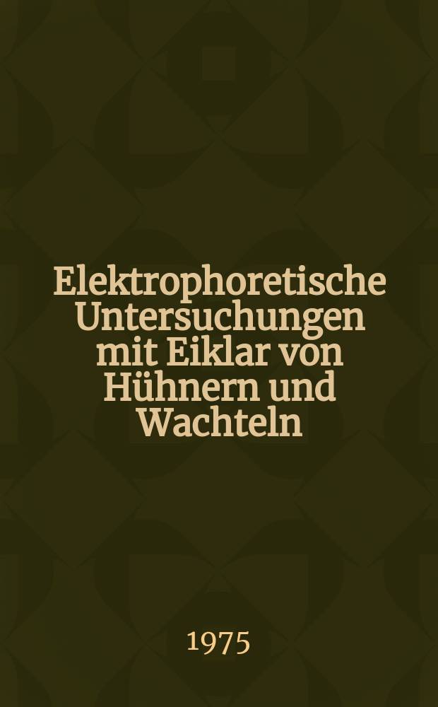 Elektrophoretische Untersuchungen mit Eiklar von Hühnern und Wachteln : Diss. ..