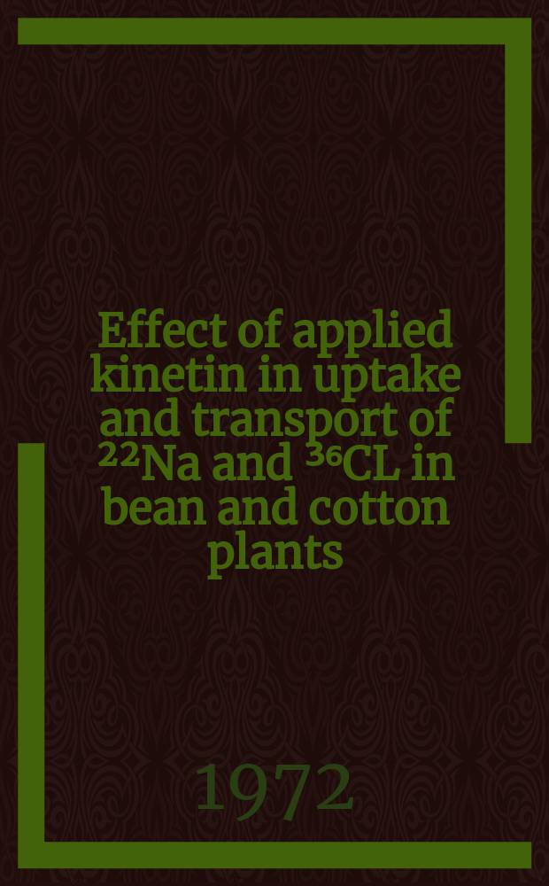 Effect of applied kinetin in uptake and transport of &sup2;&sup2;Na and &sup3;⁶CL in bean and cotton plants