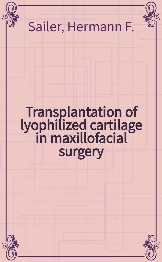 Transplantation of lyophilized cartilage in maxillofacial surgery : Experimental foundations a. clinical success