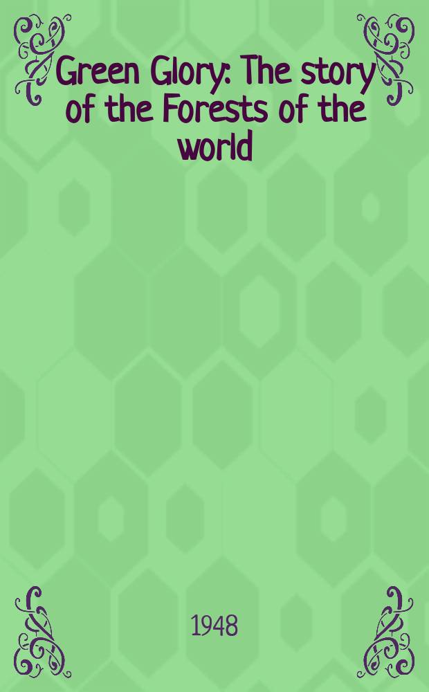 Green Glory : The story of the Forests of the world