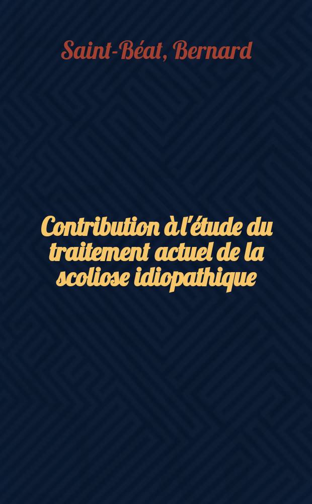 Contribution &agrave; l'&eacute;tude du traitement actuel de la scoliose idiopathique : Th&egrave;se ..