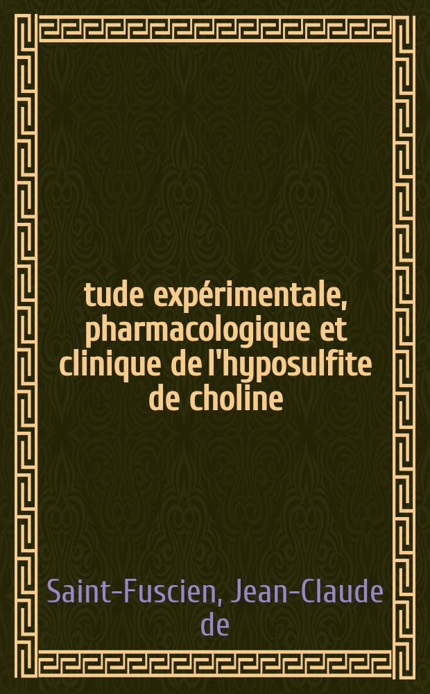 Étude expérimentale, pharmacologique et clinique de l'hyposulfite de choline : Thèse pour le doctorat en méd. (diplôme d'État)