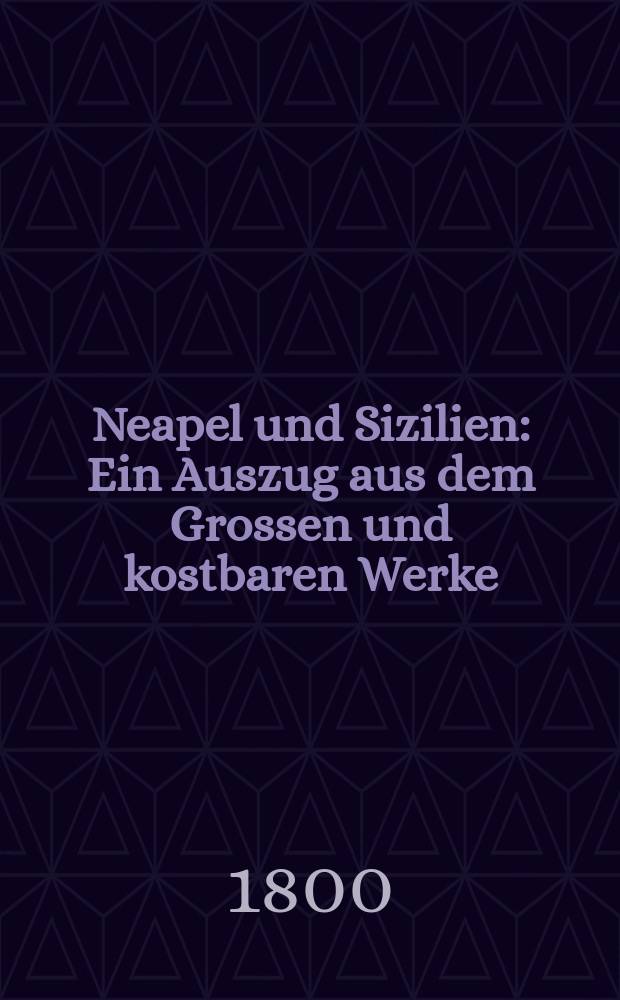 Neapel und Sizilien : Ein Auszug aus dem Grossen und kostbaren Werke : T. 10