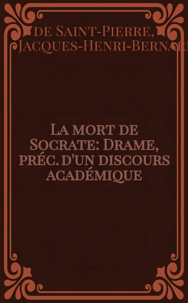 La mort de Socrate : Drame, préc. d'un discours académique