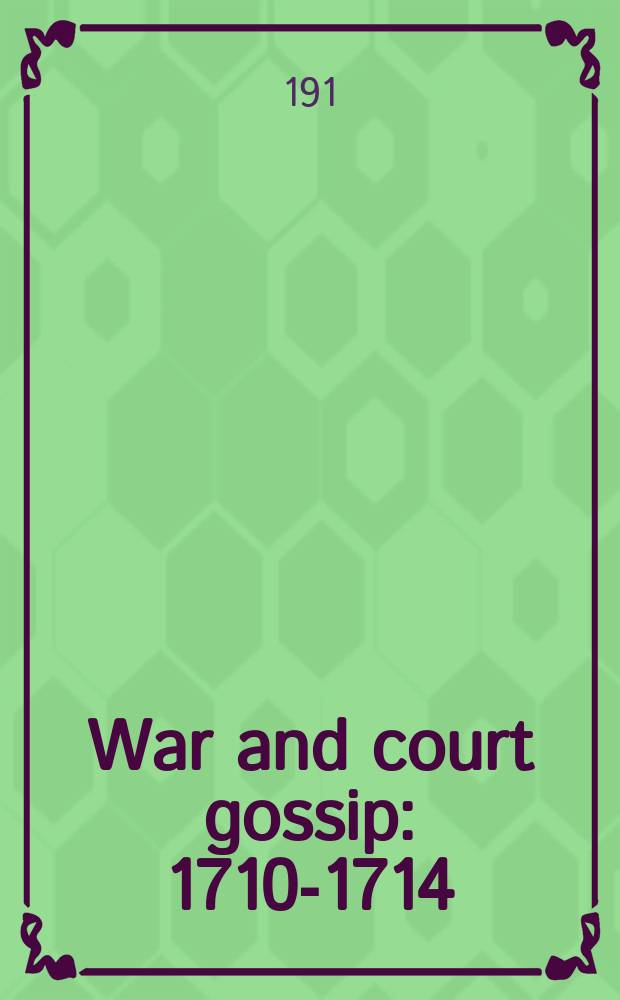 War and court gossip : 1710-1714 : An abridged translation with notes from the Memoirs of the duke de Saint-Simon, vol. 4