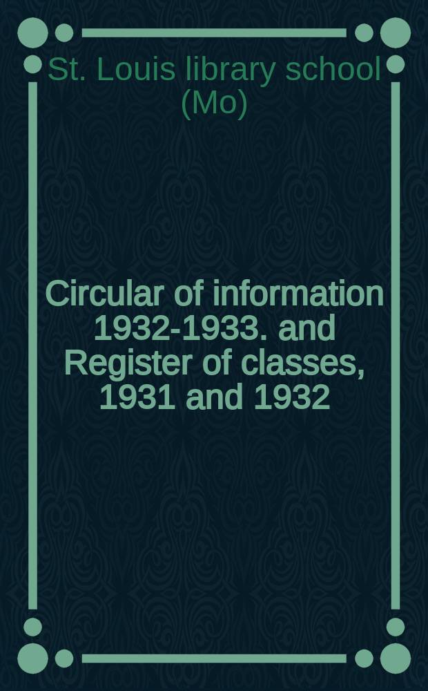 ... Circular of information 1932-1933. and Register of classes, 1931 and 1932