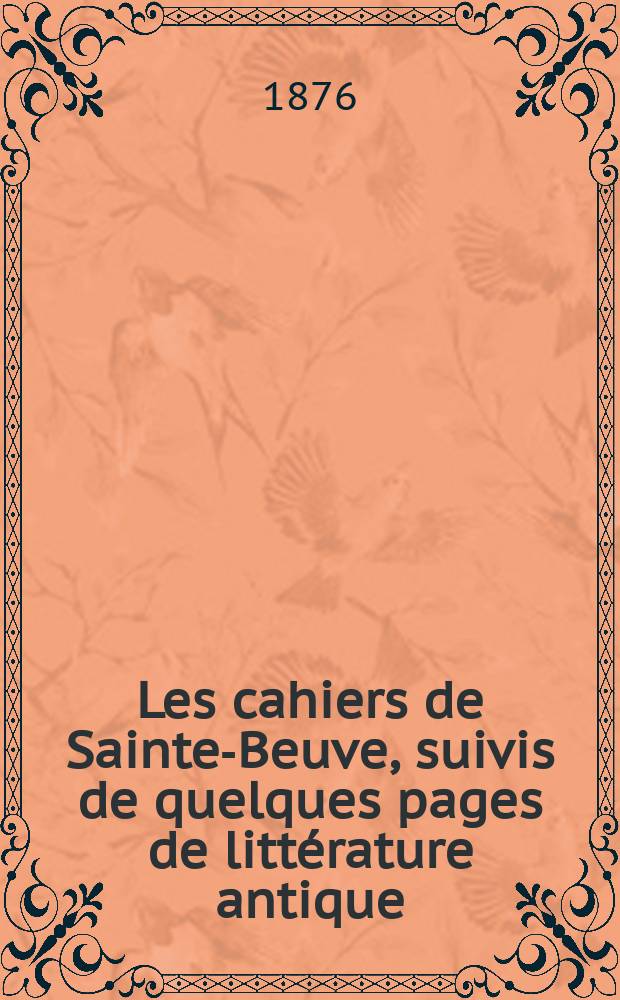 Les cahiers de Sainte-Beuve, suivis de quelques pages de littérature antique