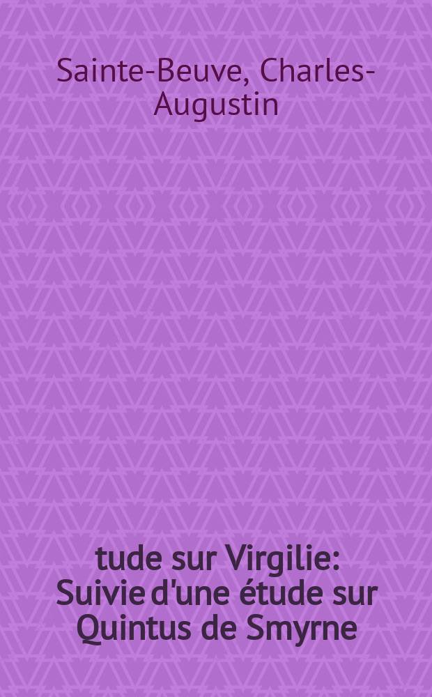 Étude sur Virgilie : Suivie d'une étude sur Quintus de Smyrne