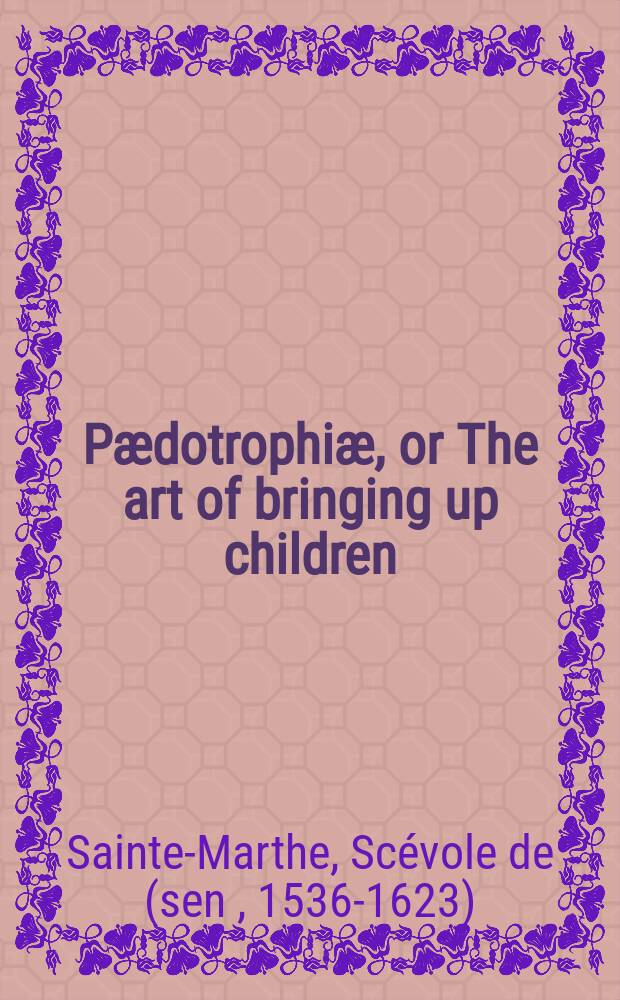 Pædotrophiæ, or The art of bringing up children