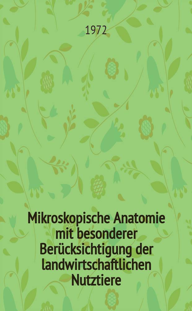 Mikroskopische Anatomie mit besonderer Berücksichtigung der landwirtschaftlichen Nutztiere