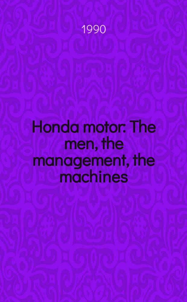 Honda motor : The men, the management, the machines