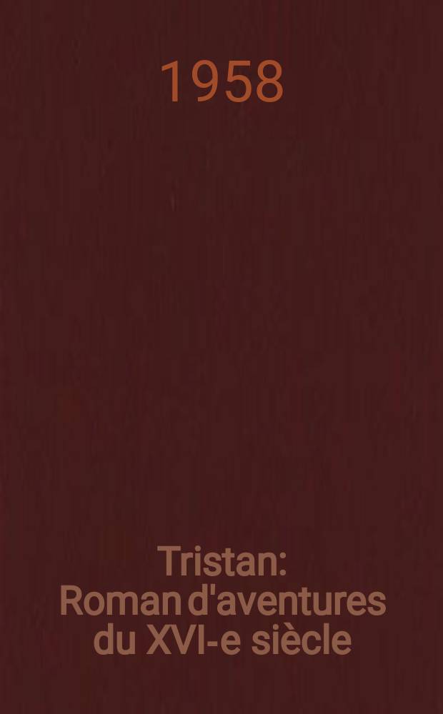 Tristan : Roman d'aventures du XVI-e siècle