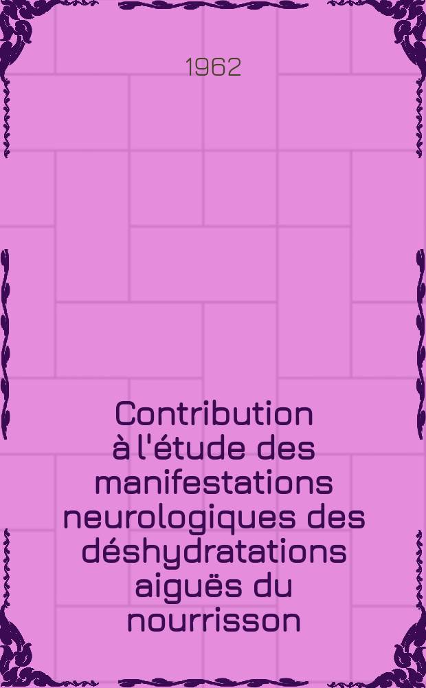 Contribution à l'étude des manifestations neurologiques des déshydratations aiguës du nourrisson : Thèse ..
