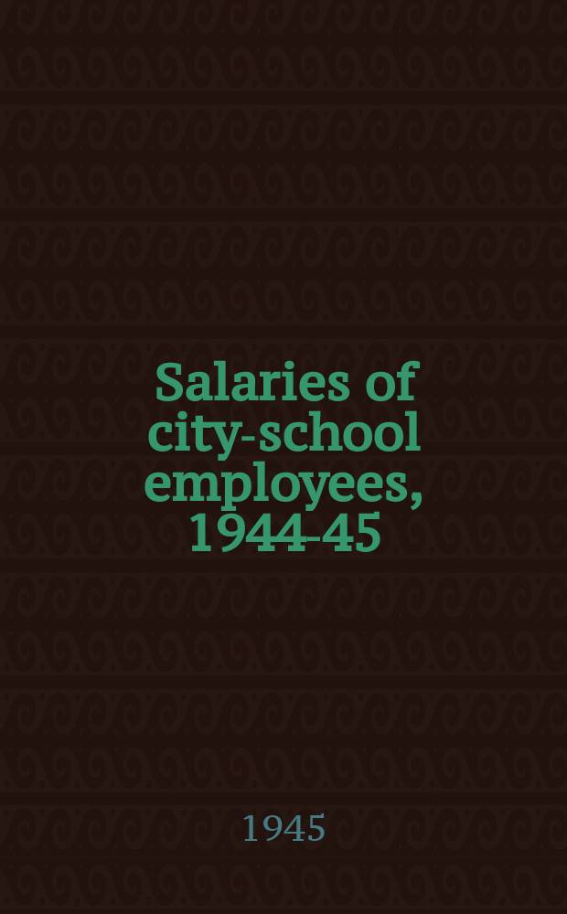 Salaries of city-school employees, 1944-45
