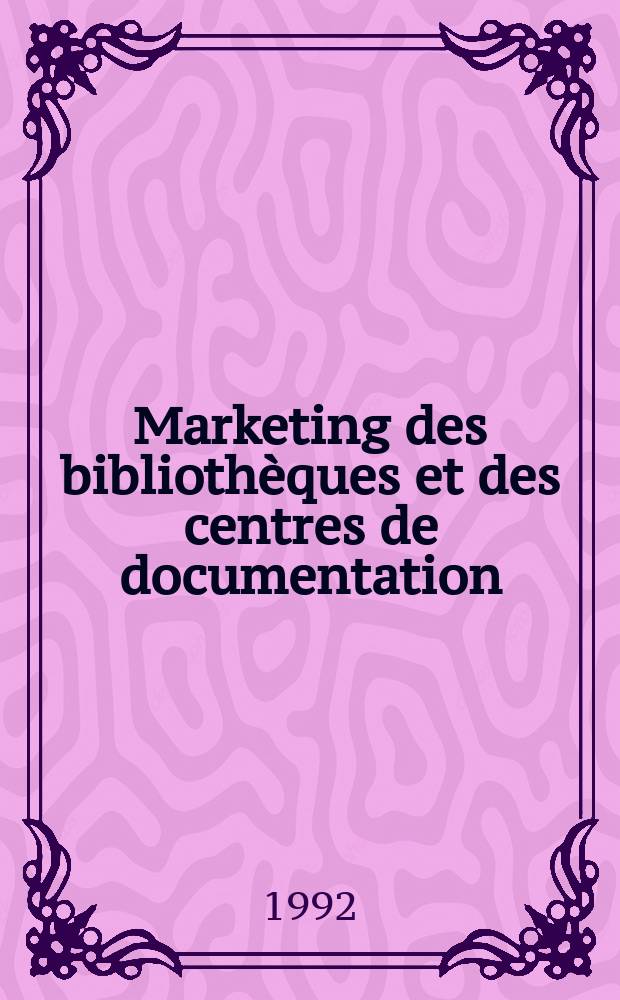 Marketing des bibliothèques et des centres de documentation